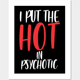 I put the hot in psychotic - Funny wife or girlfriend Posters and Art